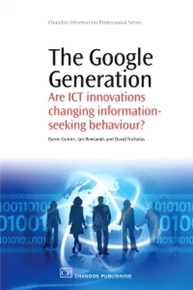 Gunter / Rowlands / Nicholas |  The Google Generation: Are Ict Innovations Changing Informat | Buch |  Sack Fachmedien