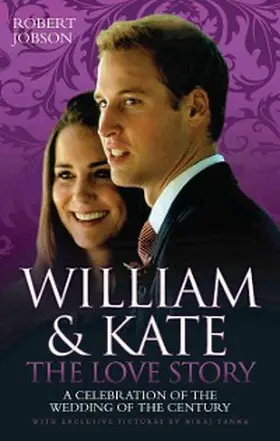Jobson |  William And Kate : The Love Story - A Celebration Of The Wedding Of The Century | eBook | Sack Fachmedien