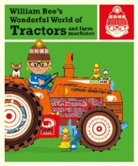 Bee |  William Bee's Wonderful World of Tractors and Farm Machines | eBook | Sack Fachmedien