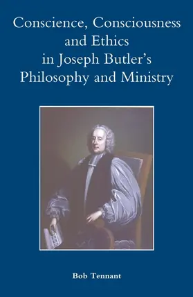 Tennant |  Conscience, Consciousness and Ethics in Joseph Butler's Philosophy and Ministry | Buch |  Sack Fachmedien