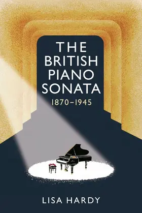 Hardy | The British Piano Sonata, 1870-1945 | Buch | 978-1-84383-798-5 | sack.de