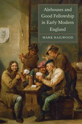 Hailwood |  Alehouses and Good Fellowship in Early Modern England | Buch |  Sack Fachmedien