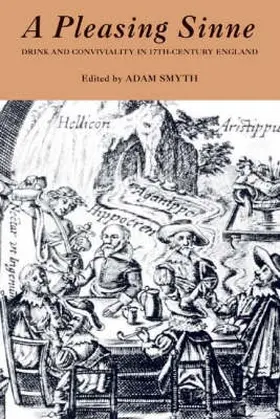 Smyth | A Pleasing Sinne: Drink and Conviviality in Seventeenth-Century England | Buch | 978-1-84384-009-1 | sack.de