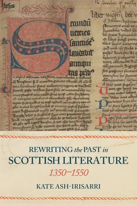 Ash-Irisarri | Rewriting the Past in Scottish Literature, 1350-1550 | Buch | 978-1-84384-677-2 | sack.de