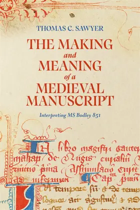 Sawyer | The Making and Meaning of a Medieval Manuscript | Buch | 978-1-84384-746-5 | sack.de