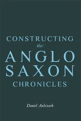 Anlezark |  Constructing the Anglo-Saxon Chronicles | Buch |  Sack Fachmedien