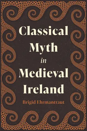 Ehrmantraut |  Classical Myth in Medieval Ireland | Buch |  Sack Fachmedien