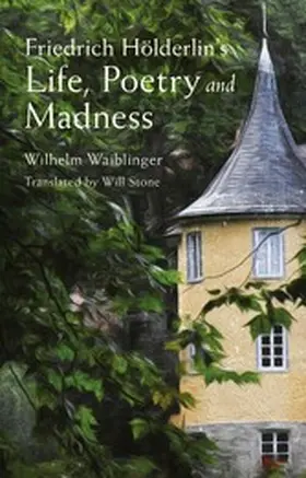 Waiblinger |  Friedrich Hölderlin's Life, Poetry and Madness | eBook | Sack Fachmedien