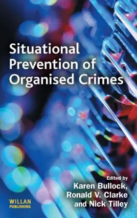 Clarke / Tilley / Bullock |  Situational Prevention of Organised Crimes | Buch |  Sack Fachmedien