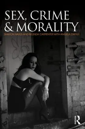 Hayes / Carpenter / Dwyer |  Sex, Crime and Morality | Buch |  Sack Fachmedien