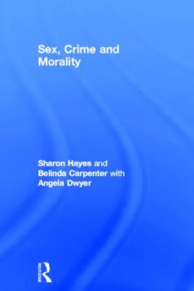 Hayes / Carpenter / Dwyer |  Sex, Crime and Morality | Buch |  Sack Fachmedien