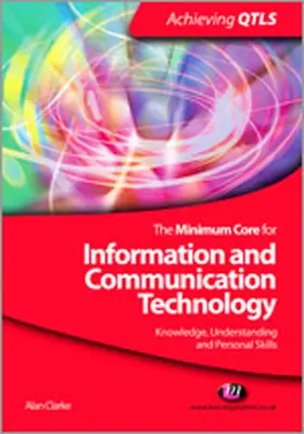 Clarke |  The Minimum Core for Information and Communication Technology: Knowledge, Understanding and Personal Skills | Buch |  Sack Fachmedien