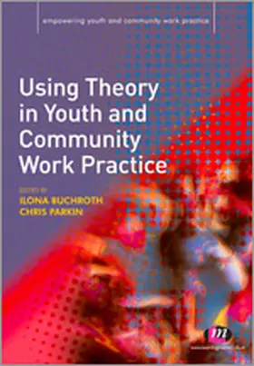 Buchroth / Parkin | Using Theory in Youth and Community Work Practice | Buch | 978-1-84445-300-9 | sack.de