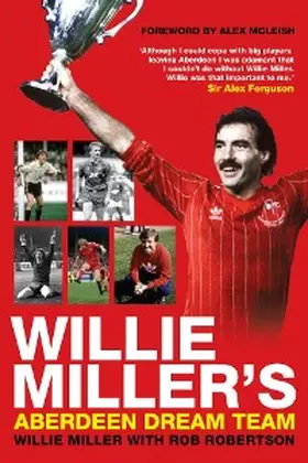 Robertson / Miller |  Willie Miller's Aberdeen Dream Team | eBook | Sack Fachmedien