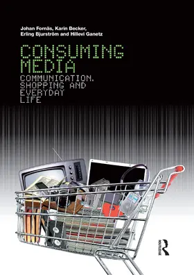 Fornäs / Becker / Bjurström |  Consuming Media: Communication, Shopping and Everyday Life | Buch |  Sack Fachmedien