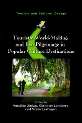 Ziakas / Lundberg / Lexhagen |  Touristic World-Making and Fan Pilgrimage in Popular Culture Destinations | eBook | Sack Fachmedien