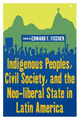 Fischer |  Indigenous Peoples, Civil Society, and the Neo-liberal State in Latin America | Buch |  Sack Fachmedien