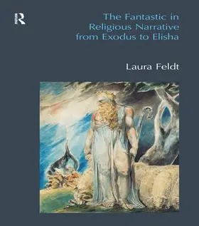 Feldt |  The Fantastic in Religious Narrative from Exodus to Elisha | Buch |  Sack Fachmedien