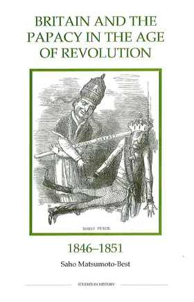 Matsumoto-Best |  Britain and the Papacy in the Age of Revolution, 1846-1851 | eBook | Sack Fachmedien