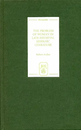 Archer |  The Problem of Woman in Late-Medieval Hispanic Literature | eBook | Sack Fachmedien
