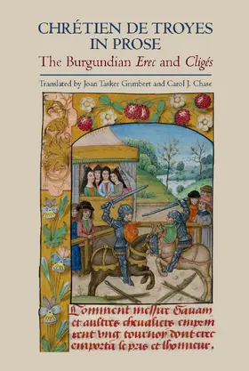  Chrétien de Troyes in Prose: the Burgundian &lt;I&gt;Erec&lt;/I&gt; and &lt;I&gt;Cligés&lt;/I&gt; | eBook | Sack Fachmedien