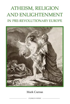 Curran | Atheism, Religion and Enlightenment in pre-Revolutionary Europe | E-Book | sack.de