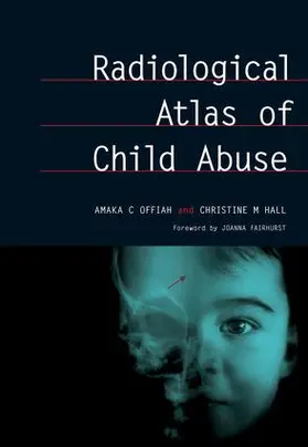Offiah / Hall |  Radiological Atlas of Child Abuse | Buch |  Sack Fachmedien