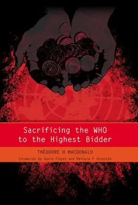 Macdonald / Raftery |  Sacrificing the WHO to the Highest Bidder | Buch |  Sack Fachmedien