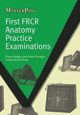 Quigley / Flanagan |  First FRCR Anatomy Practice Examinations | Buch |  Sack Fachmedien