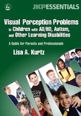 Kurtz |  Visual Perception Problems in Children with AD/HD, Autism, and Other Learning Disabilities | eBook | Sack Fachmedien