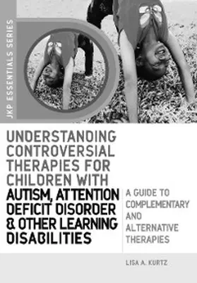 Kurtz |  Understanding Controversial Therapies for Children with Autism, Attention Deficit Disorder, and Other Learning Disabilities | eBook | Sack Fachmedien