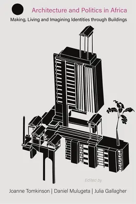 Tomkinson / Mulugeta / Gallagher |  Architecture and Politics in Africa | Buch |  Sack Fachmedien