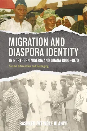 Olaniyi |  Migration and Diaspora Identity in Northern Nigeria and Ghana, 1900-1970 | Buch |  Sack Fachmedien