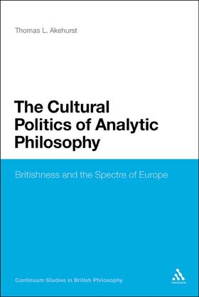 Akehurst |  The Cultural Politics of Analytic Philosophy: Britishness and the Spectre of Europe | Buch |  Sack Fachmedien