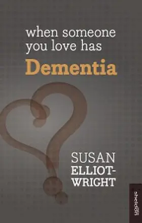 Elliot-Wright |  When Someone You Love Has Dementia | eBook | Sack Fachmedien