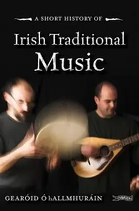 Ó Hallmhuráin |  A Short History of Irish Traditional Music | eBook | Sack Fachmedien