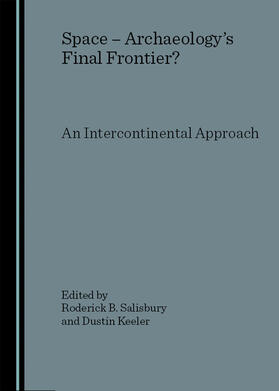 Salisbury / Keeler |  Space - Archaeology’s Final Frontier? An Intercontinental Approach | Buch |  Sack Fachmedien