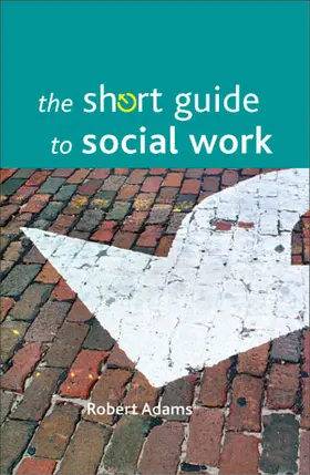 Adams | The short guide to social work | Buch | 978-1-84742-287-3 | www2.sack.de