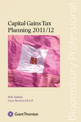 Grant Thornton UK LLP / Adams |  Capital Gains Tax Planning 2011/12 | Buch |  Sack Fachmedien