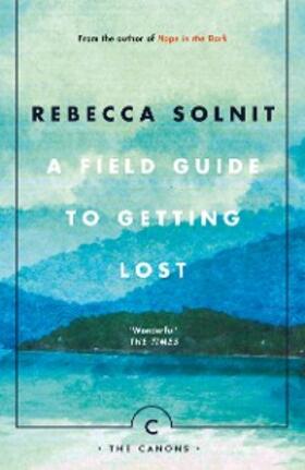 Solnit |  A Field Guide To Getting Lost | eBook | Sack Fachmedien