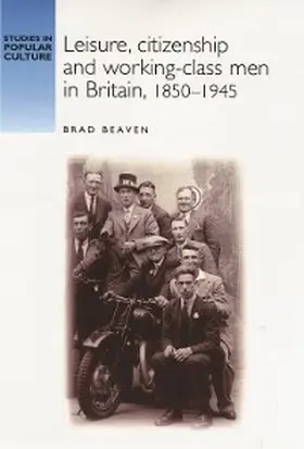 Beaven |  Leisure, citizenship and working-class men in Britain, 1850-1940 | eBook | Sack Fachmedien