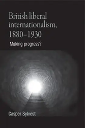 Sylvest |  British liberal internationalism, 1880-1930 | eBook | Sack Fachmedien