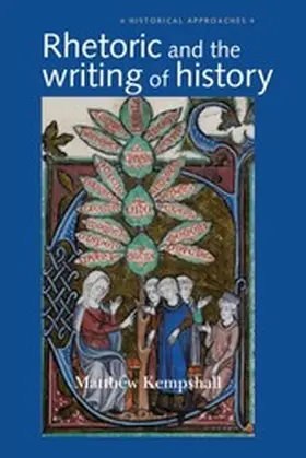 Kempshall |  Rhetoric and the Writing of History, 400-1500 | eBook | Sack Fachmedien