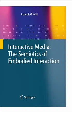 O'Neill | Interactive Media: The Semiotics of Embodied Interaction | E-Book | sack.de