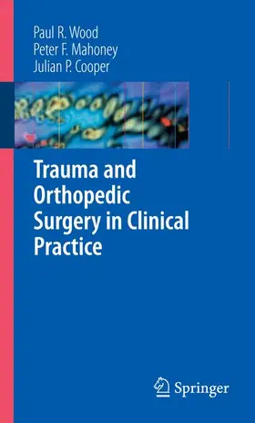 Wood / Mahoney / Cooper |  Trauma and Orthopedic Surgery in Clinical Practice | Buch |  Sack Fachmedien