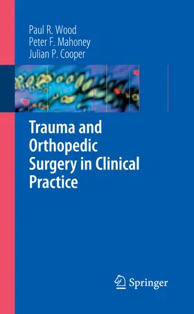 Wood / Mahoney / Cooper |  Trauma and Orthopedic Surgery in Clinical Practice | eBook | Sack Fachmedien