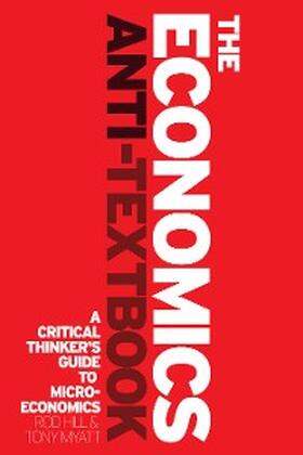 Hill / Myatt |  The Economics Anti-Textbook | eBook | Sack Fachmedien