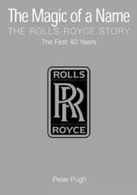 Pugh |  The Magic of a Name: The Rolls-Royce Story, Part 1 | eBook | Sack Fachmedien