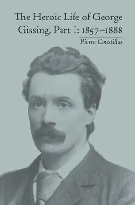 Coustillas | The Heroic Life of George Gissing, Part I | Buch | 978-1-84893-171-8 | sack.de