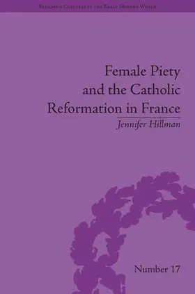 Hillman |  Female Piety and the Catholic Reformation in France | Buch |  Sack Fachmedien